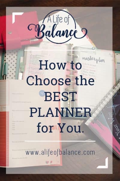 How to Choose the Best Planner for You - A Life of Balance