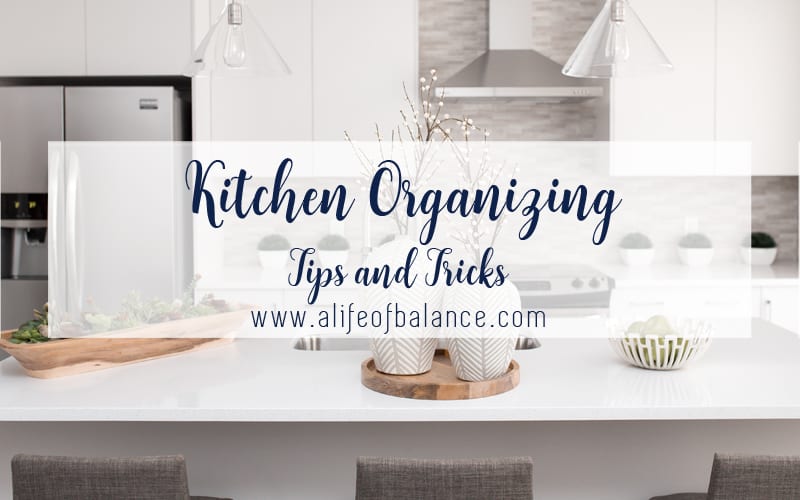 Kitchen Organization Tips and Tricks A Life of Balance